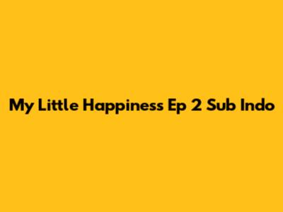 My Little Happiness Ep 2 Sub Indo