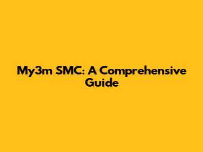 My3m SMC: A Comprehensive Guide