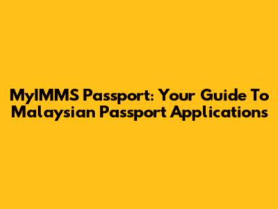 MyIMMS Passport: Your Guide To Malaysian Passport Applications