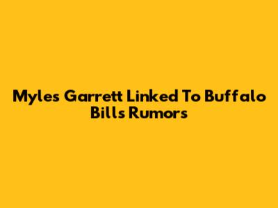 Myles Garrett Linked To Buffalo Bills Rumors