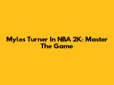 Myles Turner In NBA 2K: Master The Game