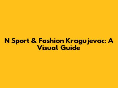 N Sport & Fashion Kragujevac: A Visual Guide