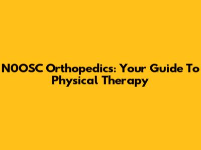 N0OSC Orthopedics: Your Guide To Physical Therapy