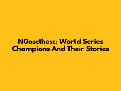 N0oscthesc: World Series Champions And Their Stories