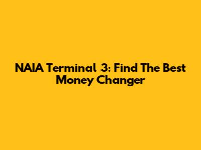 NAIA Terminal 3: Find The Best Money Changer