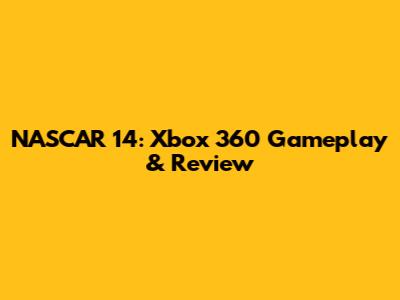 NASCAR 14: Xbox 360 Gameplay & Review