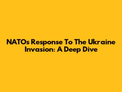 NATO's Response To The Ukraine Invasion: A Deep Dive