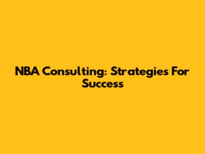 NBA Consulting: Strategies For Success