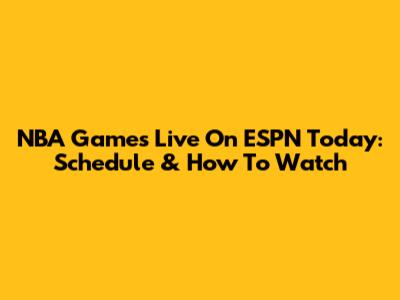 NBA Games Live On ESPN Today: Schedule & How To Watch