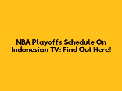NBA Playoffs Schedule On Indonesian TV: Find Out Here!