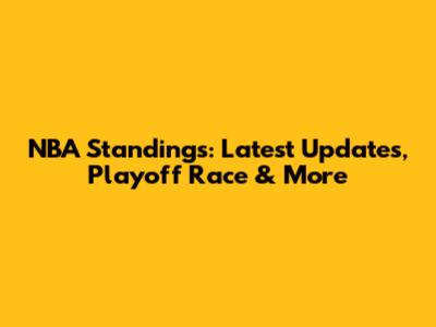 NBA Standings: Latest Updates, Playoff Race & More