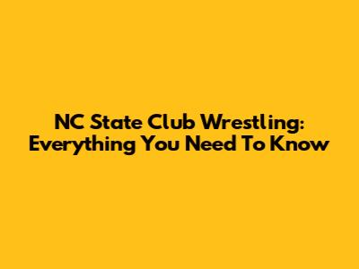NC State Club Wrestling: Everything You Need To Know