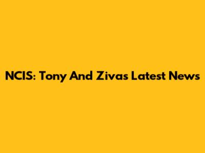 NCIS: Tony And Ziva's Latest News