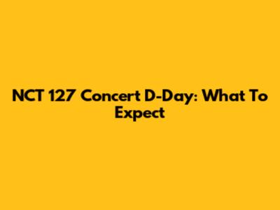 NCT 127 Concert D-Day: What To Expect