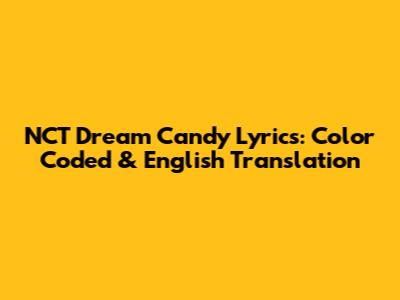 NCT Dream Candy Lyrics: Color Coded & English Translation