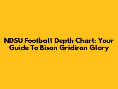 NDSU Football Depth Chart: Your Guide To Bison Gridiron Glory