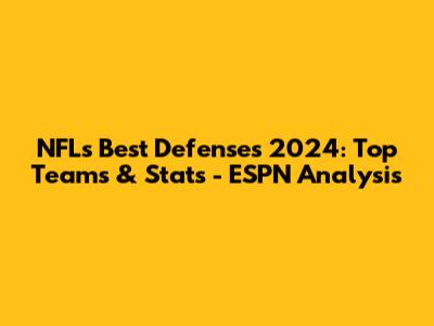 NFL's Best Defenses 2024: Top Teams & Stats - ESPN Analysis