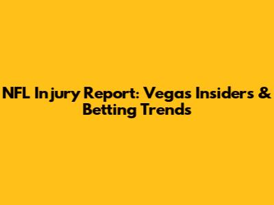 NFL Injury Report: Vegas Insiders & Betting Trends