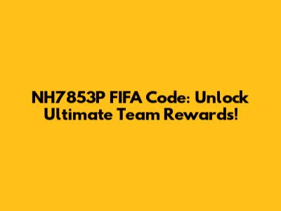 NH7853P FIFA Code: Unlock Ultimate Team Rewards!