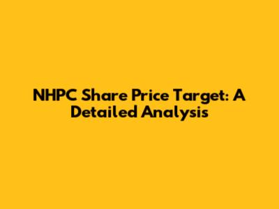 NHPC Share Price Target: A Detailed Analysis