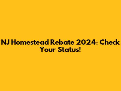 NJ Homestead Rebate 2024: Check Your Status!
