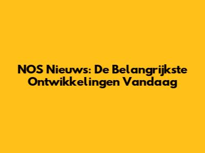 NOS Nieuws: De Belangrijkste Ontwikkelingen Vandaag