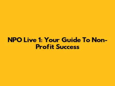 NPO Live 1: Your Guide To Non-Profit Success