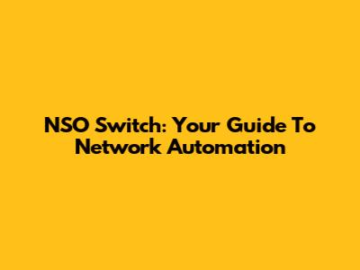 NSO Switch: Your Guide To Network Automation