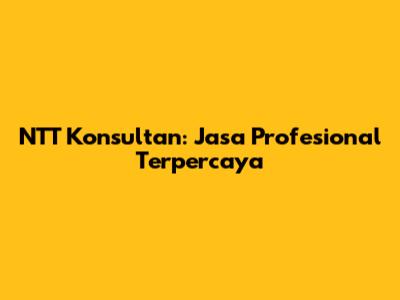 NTT Konsultan: Jasa Profesional Terpercaya