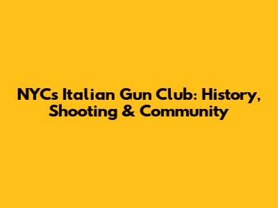 NYC's Italian Gun Club: History, Shooting & Community