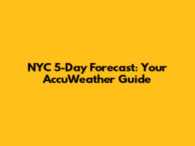 NYC 5-Day Forecast: Your AccuWeather Guide