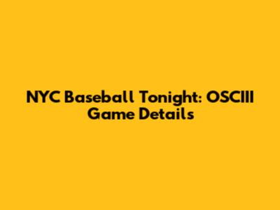 NYC Baseball Tonight: OSCIII Game Details