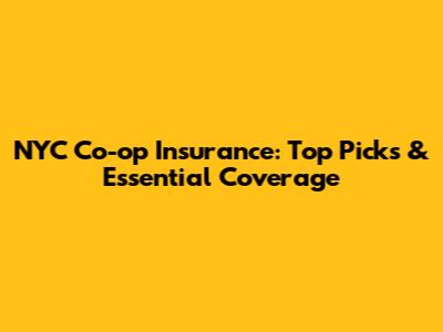 NYC Co-op Insurance: Top Picks & Essential Coverage