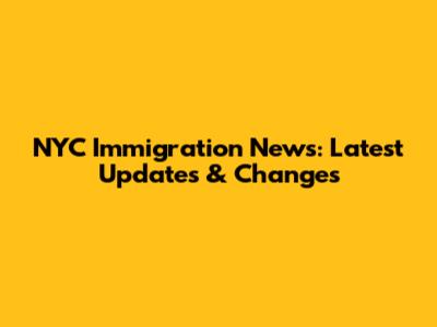 NYC Immigration News: Latest Updates & Changes
