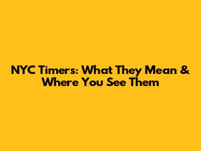 NYC Timers: What They Mean & Where You See Them