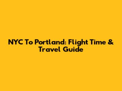 NYC To Portland: Flight Time & Travel Guide