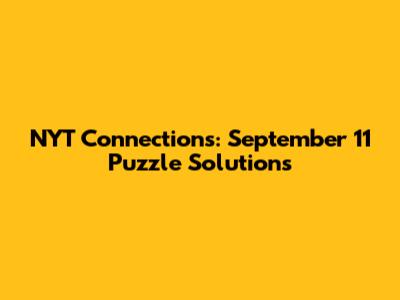 NYT Connections: September 11 Puzzle Solutions