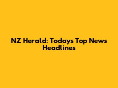 NZ Herald: Today's Top News Headlines