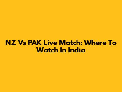 NZ Vs PAK Live Match: Where To Watch In India