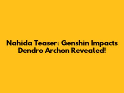 Nahida Teaser: Genshin Impact's Dendro Archon Revealed!