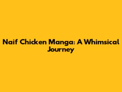 Naif Chicken Manga: A Whimsical Journey