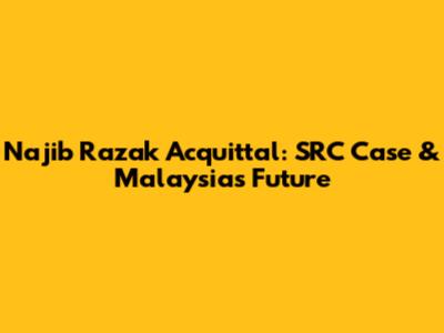 Najib Razak Acquittal: SRC Case & Malaysia's Future
