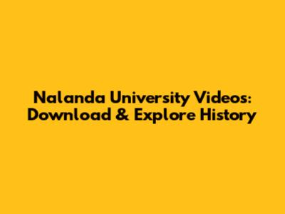 Nalanda University Videos: Download & Explore History
