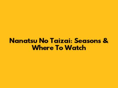 Nanatsu No Taizai: Seasons & Where To Watch