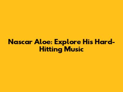 Nascar Aloe: Explore His Hard-Hitting Music