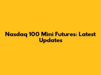 Nasdaq 100 Mini Futures: Latest Updates