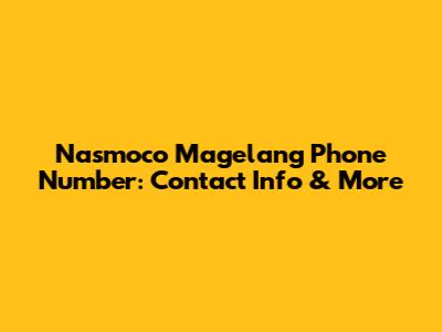 Nasmoco Magelang Phone Number: Contact Info & More