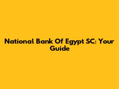 National Bank Of Egypt SC: Your Guide