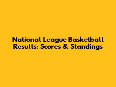National League Basketball Results: Scores & Standings