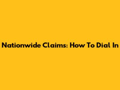 Nationwide Claims: How To Dial In